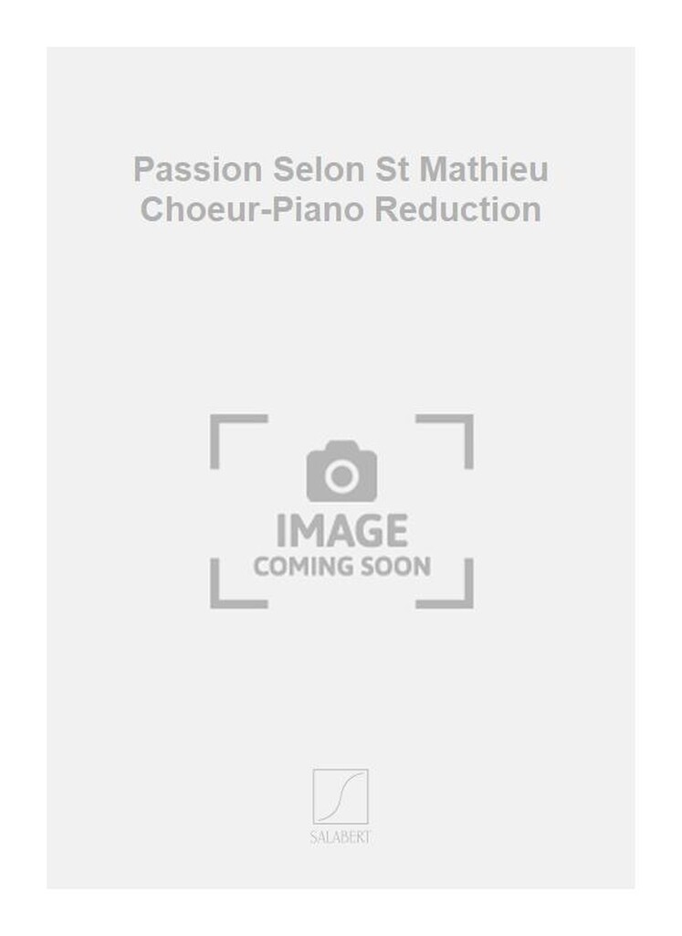 Passion Selon St Mathieu Choeur-Piano Reduction